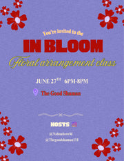 In Bloom - Floral Arrangement Class - 6/27/26
